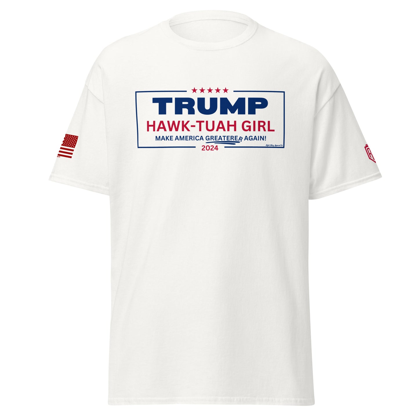 Trump Hawk-Tuah Girl "Make America Greaterer Again!" Campaign T-Shirt